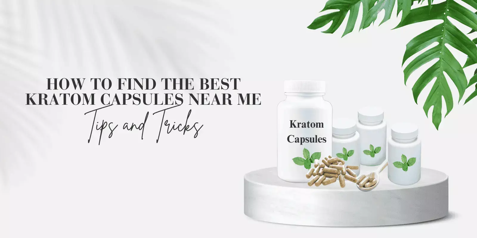 How To Find The Best Kratom Capsules Near Me: Tips and Tricks